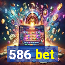 586 bet